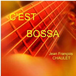 Pochette de C&rsquo;est bossa de Jean François Chaulet, distribué par Booster Music via Parsiparla