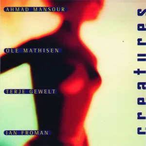 Pochette de Creatures de Ahmad Mansour, Ole Mathisen, Tertje Gewelt, Ian Froman, distribué par Booster Music via Gorgone Productions