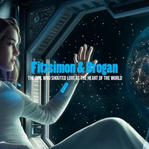 Pochette de The Girl Who Shouted Love at the Heart of the World de Fitzsimon and Brogan, distribué par Booster Music via Monstre Sonore