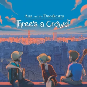Pochette de Three&rsquo;s a Crowd de Ana & the Duorkestra, distribué par Booster Music via Ana & The Duorkestra