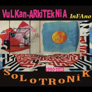 Pochette de Vulkan-Arkiteknia Infano (1990-2015) [Esperanto] de Solotronik, distribué par Booster Music via Vinilkosmo